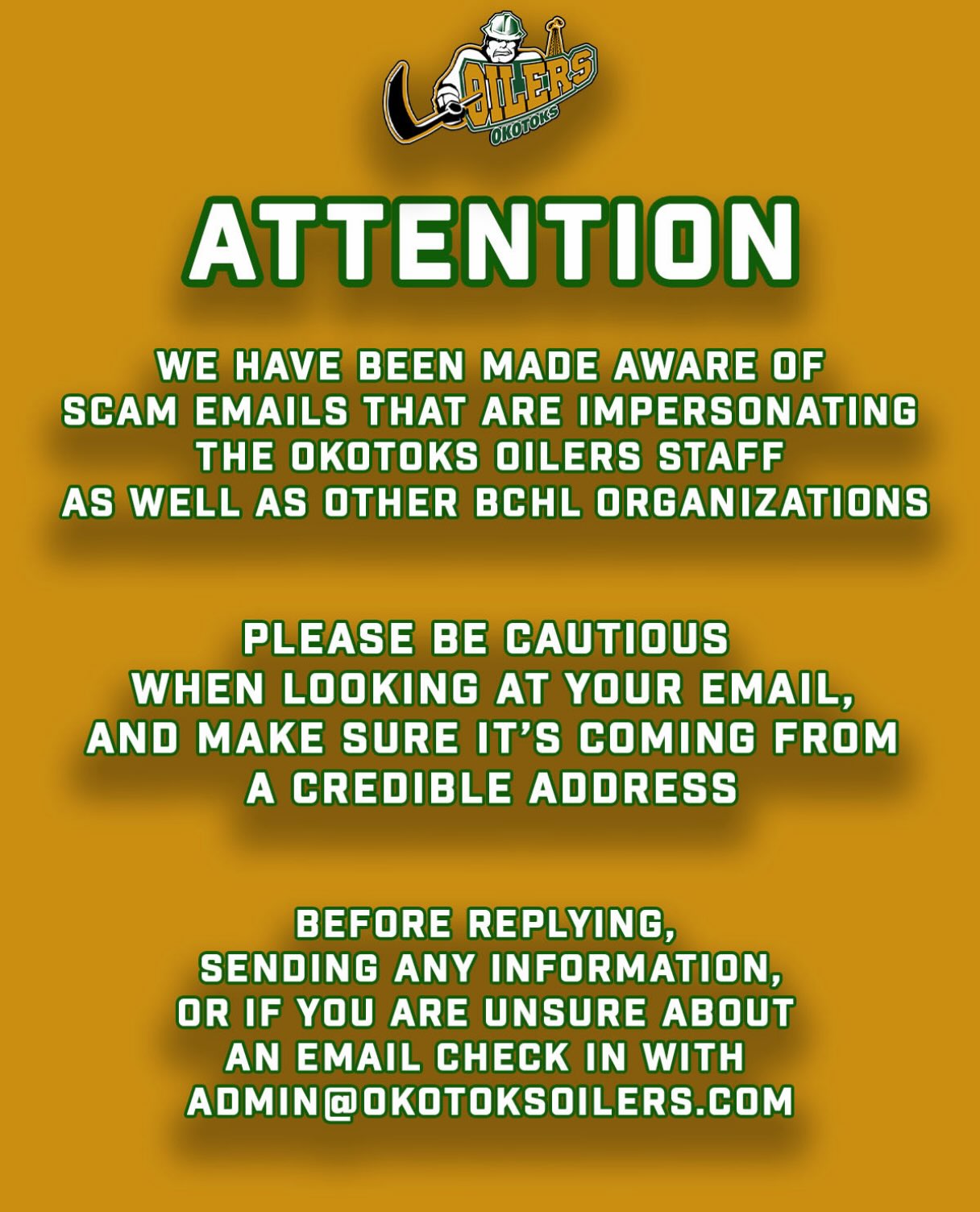 ‼️Attention‼️

We have been made aware of scam emails impersonating our staff.

Please be vigilant when being sent emails from our organization and make sure it’s coming from a credible source.

If unsure, contact admin@okotoksoilers.com for more clarification.

#OkotoksOilers #BCHL